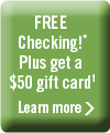 FREE Checking!* Plus get a $50 gift card
